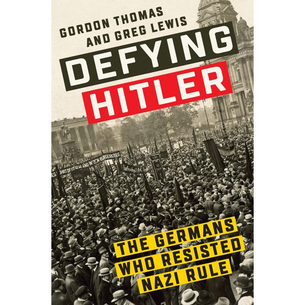 DEFYING HITLER: The Germans Who Resisted Nazi Rule