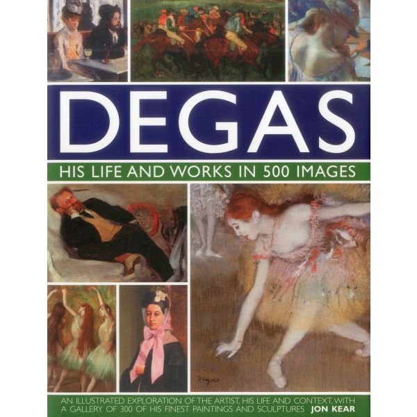 DEGAS: His Life and Works in 500 Images