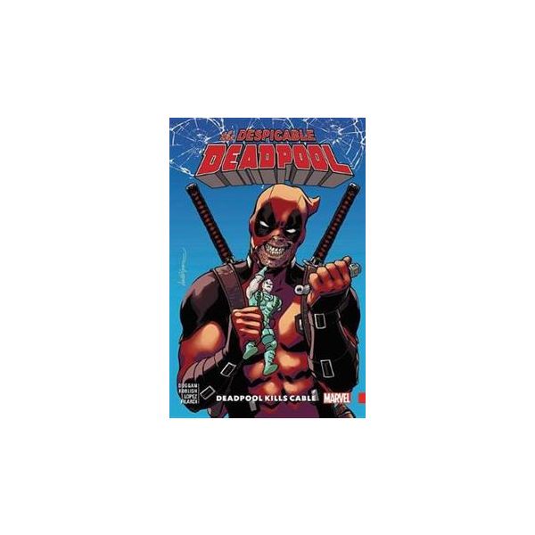 DESPICABLE DEADPOOL: Deadpool Kills Cable, Volume 1