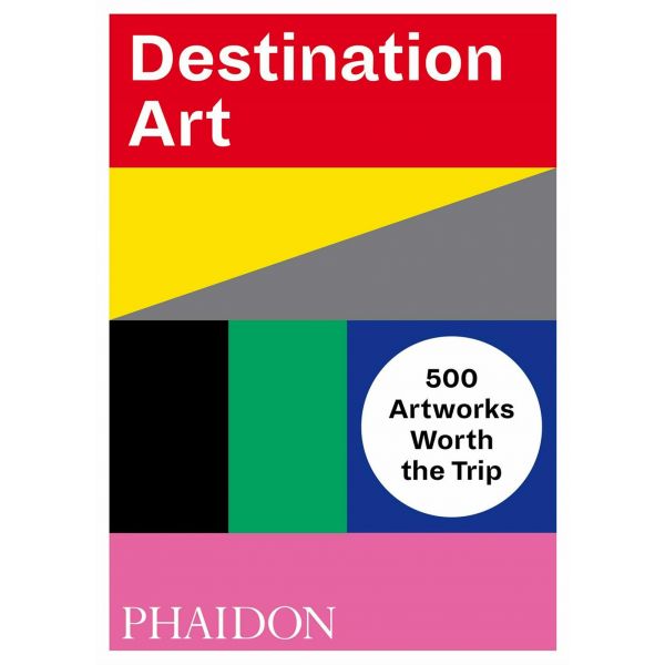 DESTINATION ART: 500 Artworks Worth the Trip