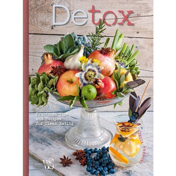 DETOX: Practical Tips and Recipes for Clean Eating