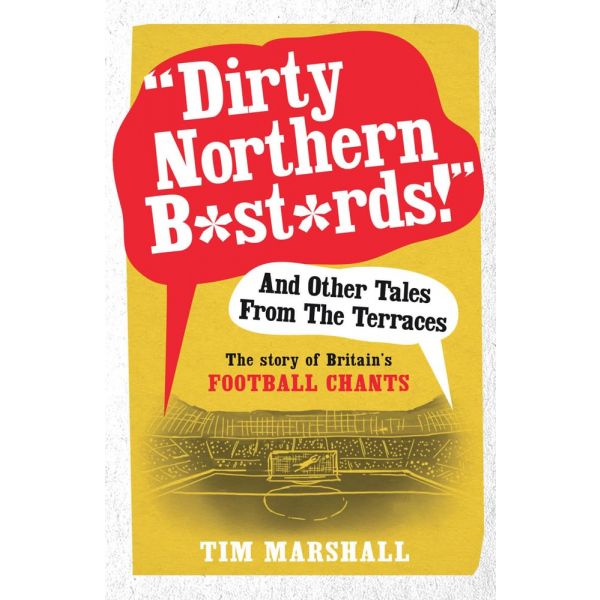 “Dirty Northern B*st*rds!“ And Other Tales From The Terraces
