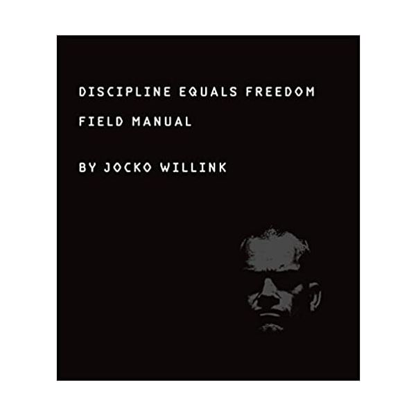 DISCIPLINE EQUALS FREEDOM: Field Manual