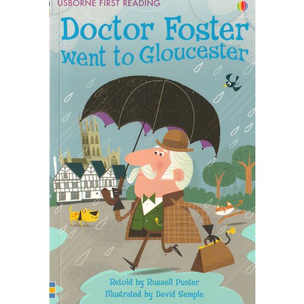 DOCTOR FOSTER WENT TO GLOUCESTER. “Usborne First Reading“, Level 2