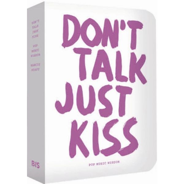 DON`T TALK, JUST KISS: Pop Music Wisdom, Love Edition