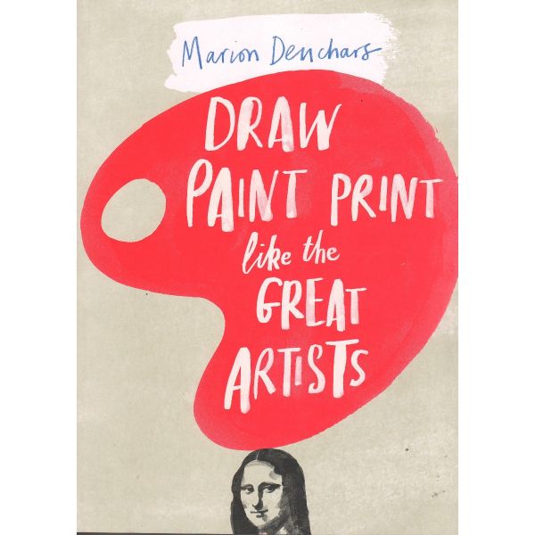 DRAW PAINT PRINT LIKE THE GREAT ARTISTS