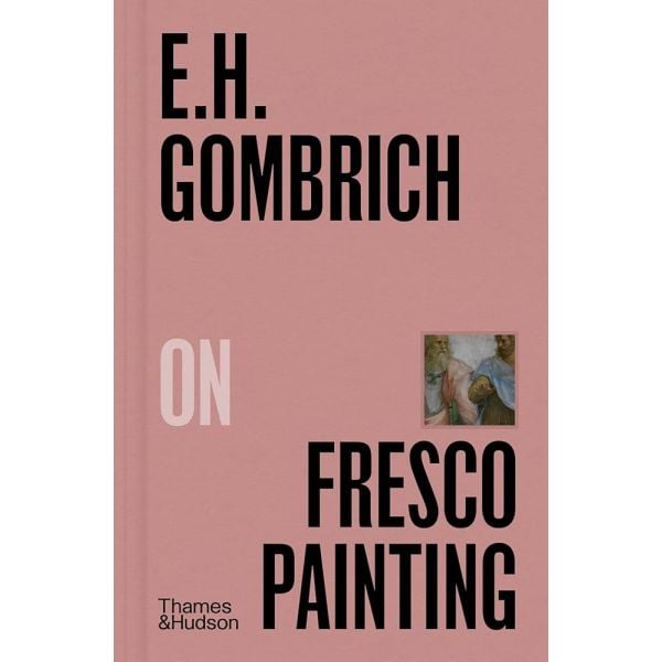 E.H. GOMBRICH ON FRESCO PAINTING