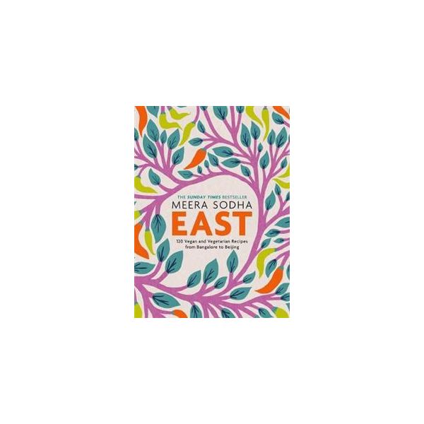 EAST: 120 Vegetarian and Vegan recipes from Bangalore to Beijing