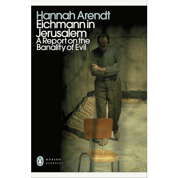 Eichmann in Jerusalem: A Report on the Banality of Evil