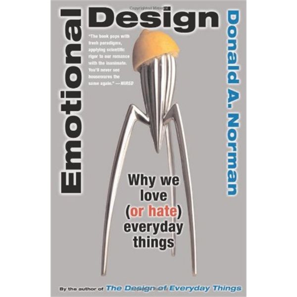 EMOTIONAL DESIGN: Why We Love (or Hate) Everyday Things