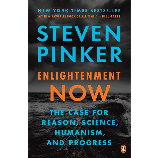 ENLIGHTENMENT NOW: The Case for Reason, Science, Humanism, and Progress