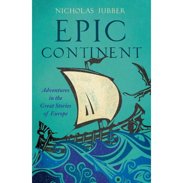 EPIC CONTINENT: Adventures in the Great Stories of Europe