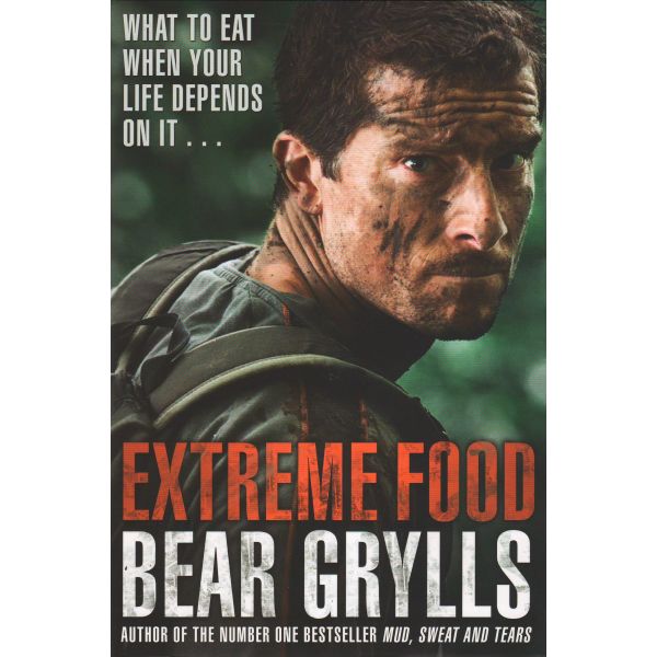 EXTREME FOOD: What to Eat When Your Life Depends on it...