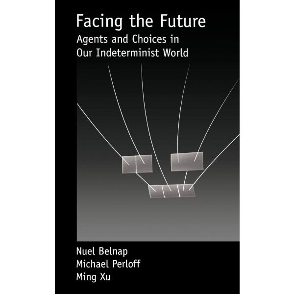 FACING THE FUTURE: Agents and Choices in Our Indeterminist World