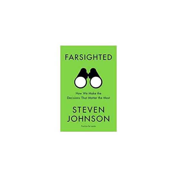 FARSIGHTED: How We Make the Decisions that Matter the Most