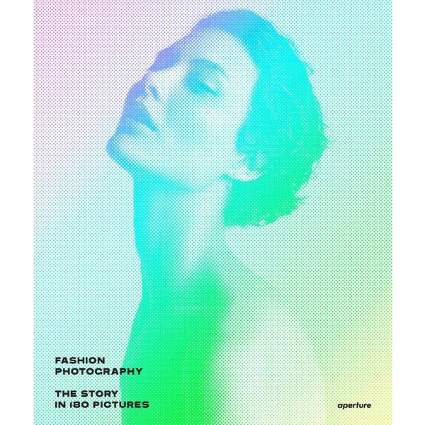 FASHION PHOTOGRAPHY: The Story in 180 Pictures