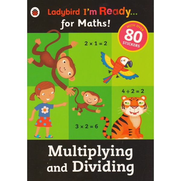 MULTIPLYING AND DIVIDING: Sticker Workbook. “Ladybird I`m Ready for Maths“