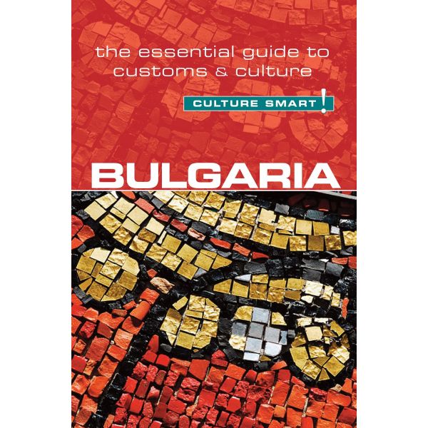BULGARIA - CULTURE SMART!: The Essential Guide to Customs & Culture