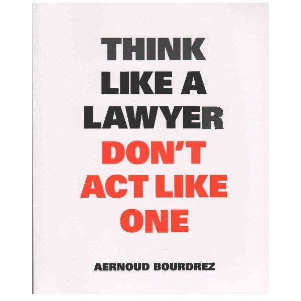 THINK LIKE A LAWYER DON`T ACT LIKE ONE: The Esse