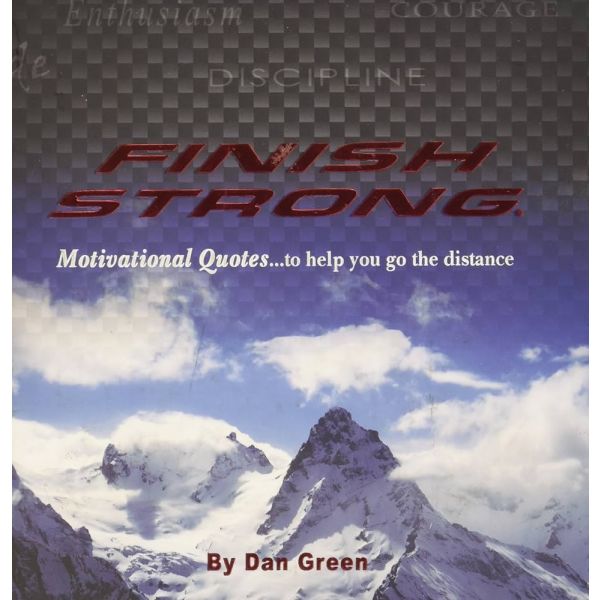 Finish Strong: Motivational Quotes... to Help You Go the Distance