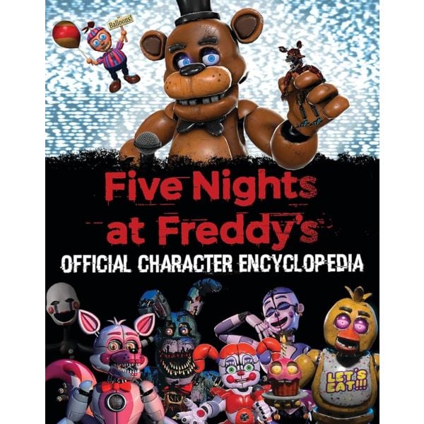 FIVE NIGHTS AT FREDDY`S: Official Character Encyclopedia