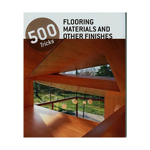 FLOORING MATERIALS AND OTHER FINISHES. “500 Tricks“
