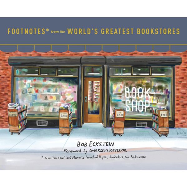 FOOTNOTES FROM THE WORLD`S GREATEST BOOKSTORES