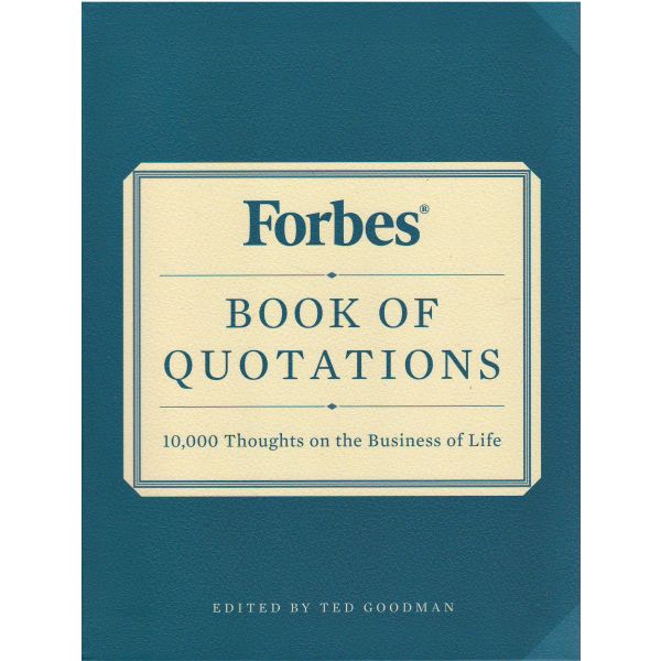 FORBES BOOK OF QUOTATIONS: 10,000 Thoughts on the Business of Life