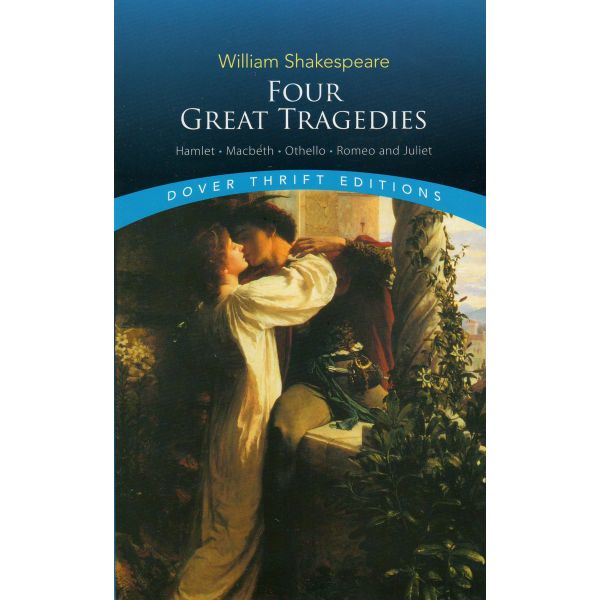 FOUR GREAT TRAGEDIES: Hamlet, Macbeth, Othello, Romeo and Juliet. “Dover Thrift Editions“