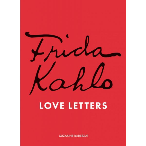 Frida Kahlo`s Love Letters