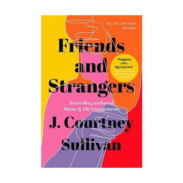 FRIENDS AND STRANGERS : The New York Times bestselling novel of female friendship and privilege.