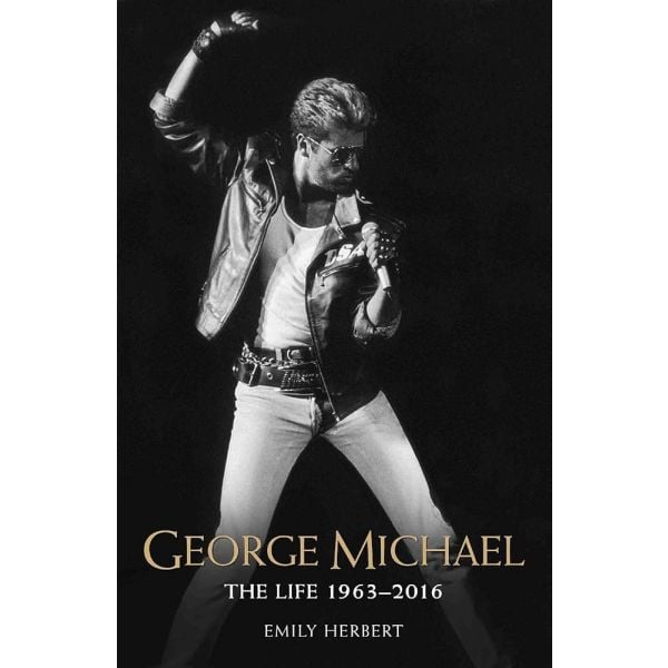 GEORGE MICHAEL: THE LIFE: 1963 - 2016