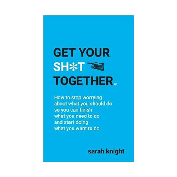 GET YOUR SH*T TOGETHER