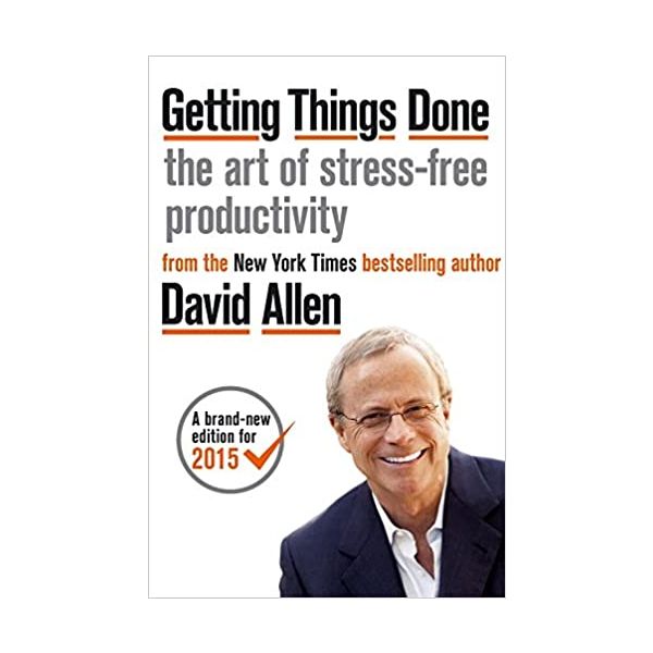 GETTING THINGS DONE: The Art of Stress-free Productivity