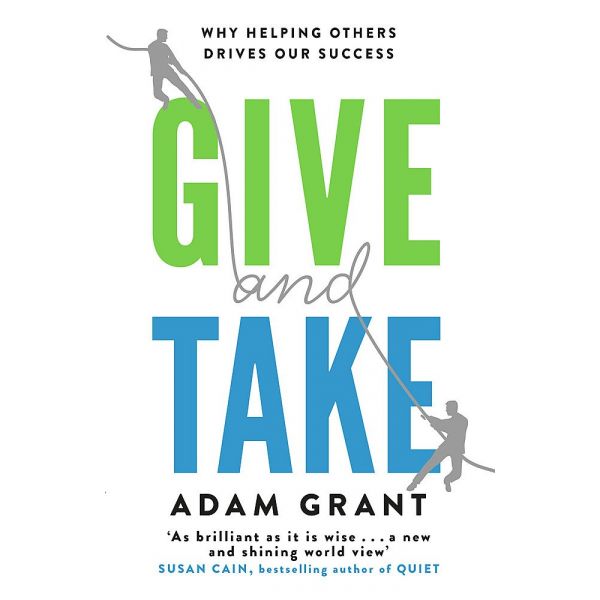 GIVE AND TAKE : Why Helping Others Drives Our Success