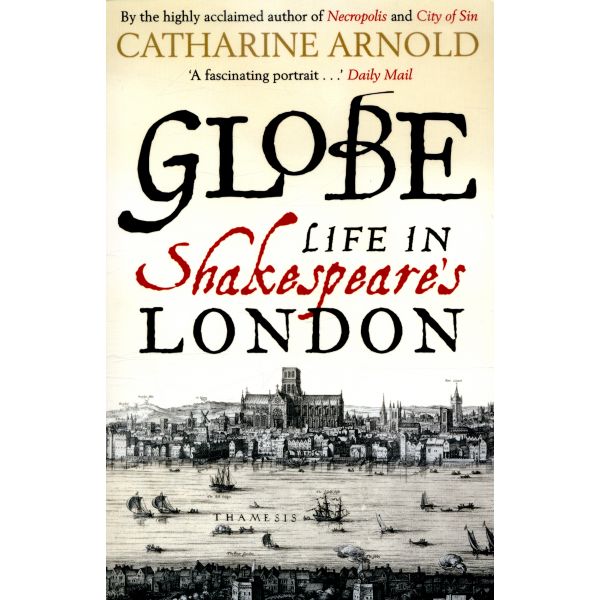 GLOBE: Life in Shakespeare`s London