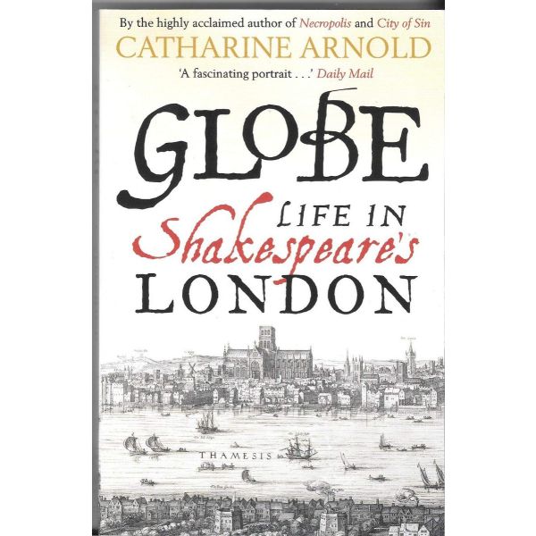 GLOBE: LIFE IN SHAKESPEARE`S LONDON