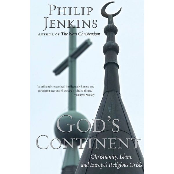 GOD`S CONTINENT: Christianity, Islam, and Europe`s Religious Crisis