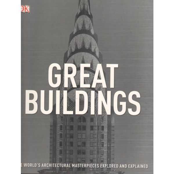 GREAT BUILDINGS: The World`s Architectural Masterpieces Explored and Explained