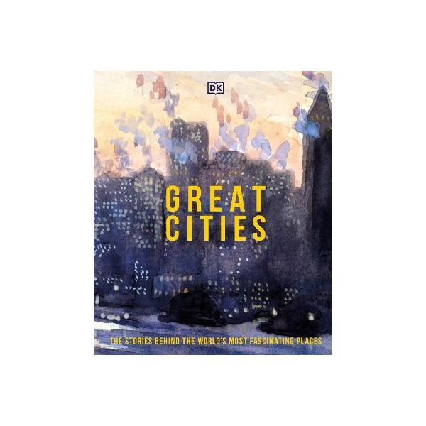 GREAT CITIES: The Stories Behind the World`s most Fascinating Places