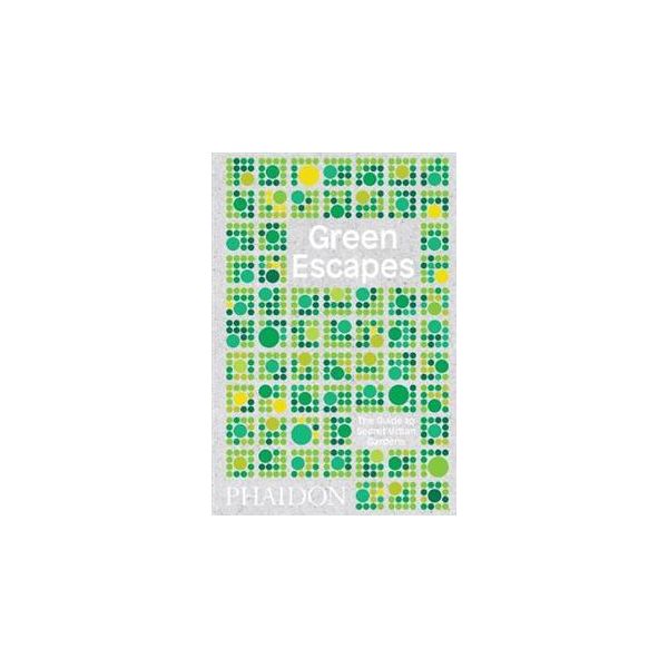 GREEN ESCAPES: The Guide to Secret Urban Gardens