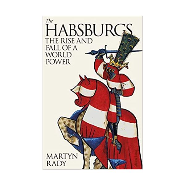THE HABSBURGS: The Rise and Fall of a World Power