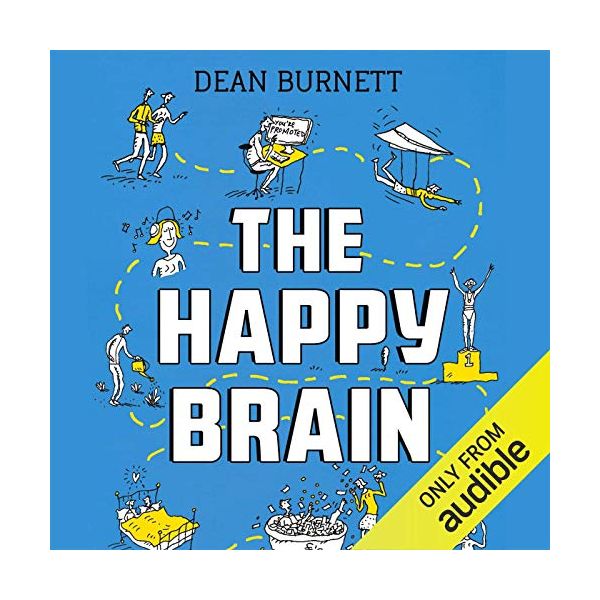 THE HAPPY BRAIN: The Science of Where Happiness Comes From, and Why
