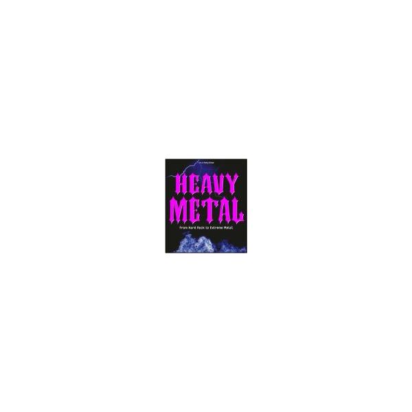 HEAVY METAL: From Hard Rock To Extreme Metal