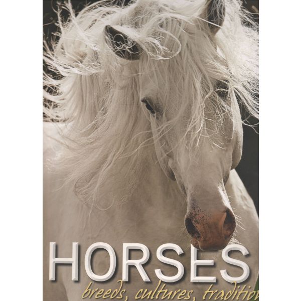 HORSES: Breeds, Cultures, Traditions