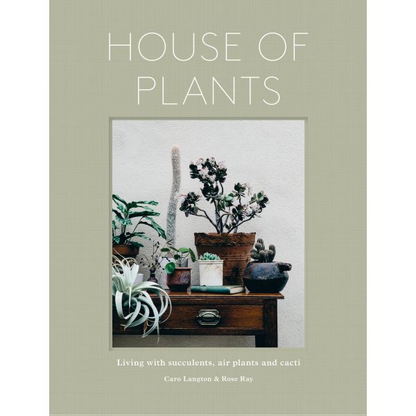 HOUSE OF PLANTS: Living with Succulents, Air Plants and Cacti