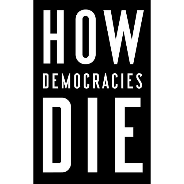 HOW DEMOCRACIES DIE. (US edition)