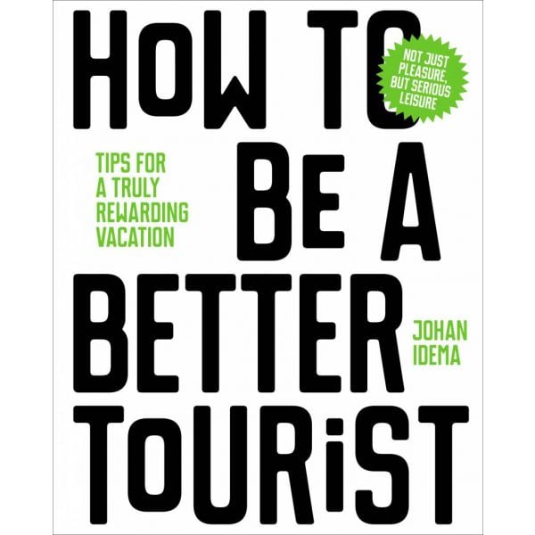 HOW TO BE A BETTER TOURIST