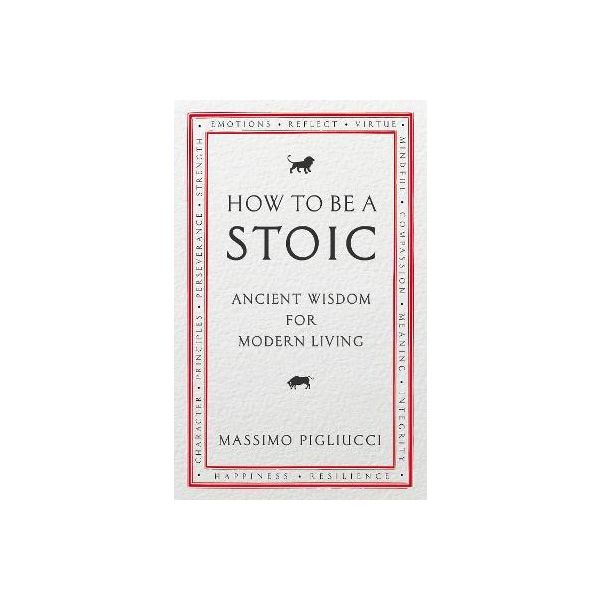 HOW TO BE A STOIC : Ancient Wisdom for Modern Living