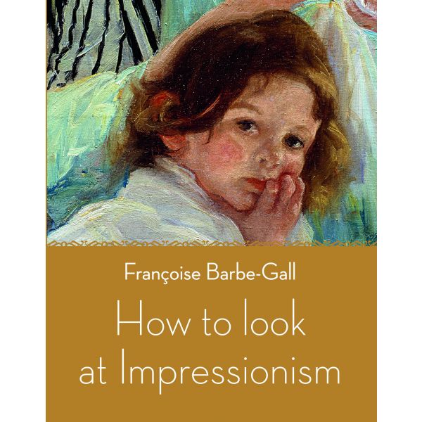 HOW TO LOOK AT IMPRESSIONISM